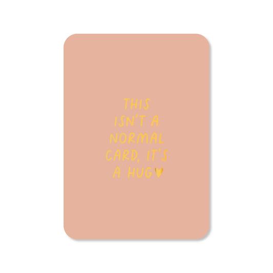 Kaart | this isn’t a normal card, it’s a hug